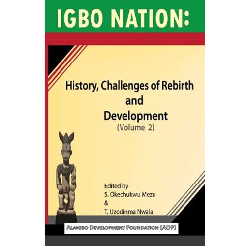 Igbo nation: history, challenges of rebirth and development: Volume II