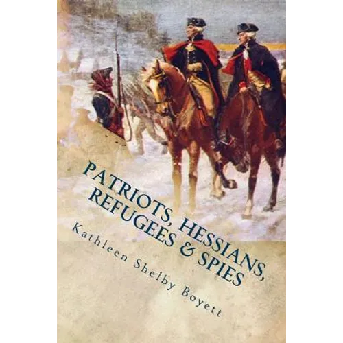 Patriots, Hessians, Refugees & Spies