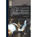 Ten Years Of Motors And Motor Racing
