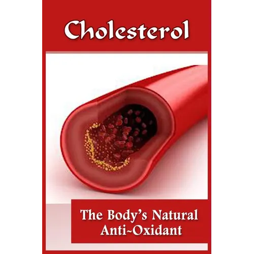 Cholesterol: The Body's Natural Anti-Oxidant Basic Introduction To Cholesterol