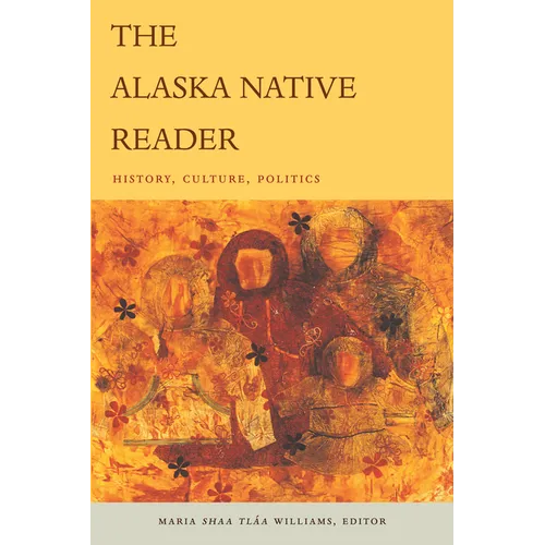 The Alaska Native Reader: History, Culture, Politics