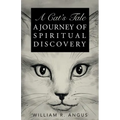 A Cat's Tale: A Journey of Spiritual Discovery