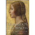 Leonardo's Lost Princess: One Man's Quest to Authenticate an Unknown Portrait by Leonardo Da Vinci