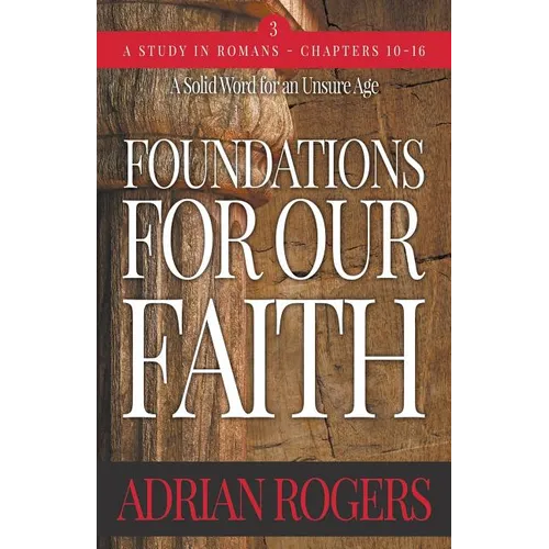 Foundations For Our Faith (Volume 3; 2nd Edition): Romans 10-16