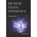 My Near Death Experience: from A to Z