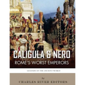 Caligula & Nero: Rome's Worst Emperors