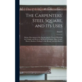 The Carpenters' Steel Square, and its Uses: Being a Description of the Square, and its Uses in Obtaining the Lengths and Bevels of all Kinds of Rafter