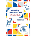 Teaching Perinatal Care: A Practical Guide