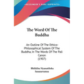 The Word Of The Buddha: An Outline Of The Ethico-Philosophical System Of The Buddha, In The Words Of The Pali Canon (1907)