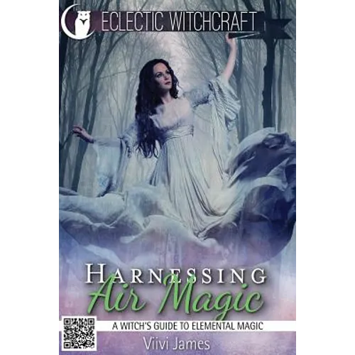 Harnessing Air Magic (A Witch's Guide to Elemental Magic)