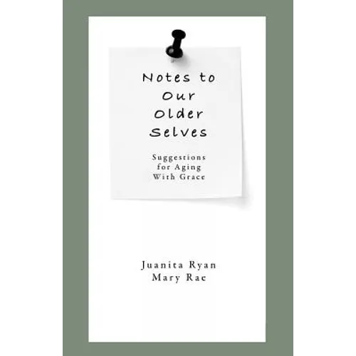 Notes to Our Older Selves: Suggestions for Aging With Grace