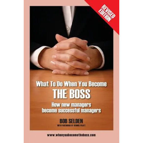 What to Do When You Become the Boss: How New Managers Become Successful Managers