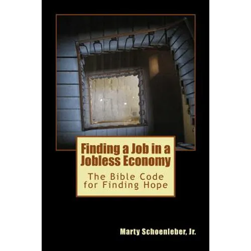 Finding a Job in a Jobless Economy: The Bible Code for Finding a Job