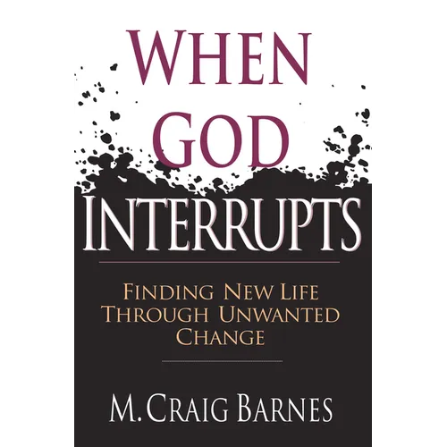 When God Interrupts: Finding New Life Through Unwanted Change