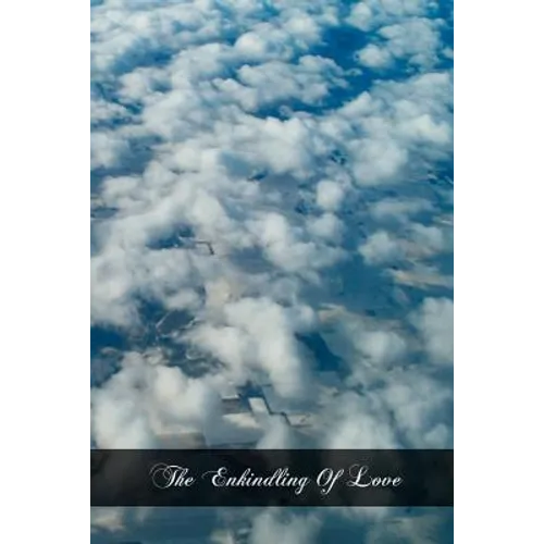 The Enkindling Of Love: Also Called The Triple Way