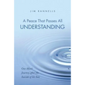 A Peace That Passes All Understanding: One Man's Journey after the Suicide of his Son