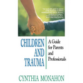 Children and Trauma: A Guide for Parents and Professionals