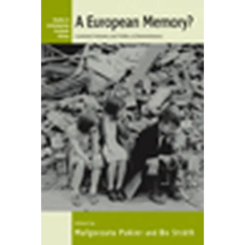 A European Memory?: Contested Histories and Politics of Remembrance