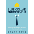 Blue Collar Entrepreneur: 9 Principles for Building a Business That Works for You