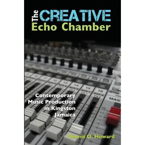 The Creative Echo Chamber: Contemporary Music Production in Kingston Jamaica