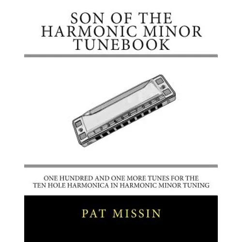 Son Of The Harmonic Minor Tunebook: One Hundred and One More Tunes for the Ten Hole Harmonica in Harmonic Minor Tuning