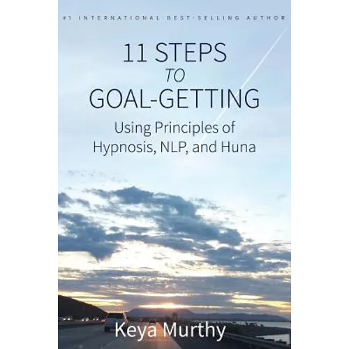 11 Steps to Goal Getting: Using Principles of Hypnosis, NLP, and Huna