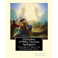 Orthodoxy (1908), By Gilbert K. Chesterton ( Christian Apologetics ): Gilbert Keith Chesterton