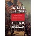Fateful Lightning: A New History of the Civil War & Reconstruction