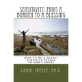 Sensitivity: From a Burden to a Blessing: How to Be a Highly Sensitive Person to God's Glory