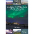 Negotiating the NWT Devolution of Lands & Resources: An Insider's Story