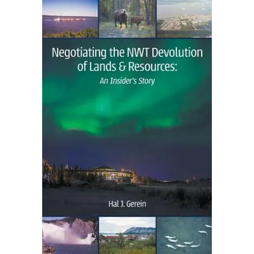 Negotiating the NWT Devolution of Lands & Resources: An Insider's Story