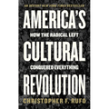 America's Cultural Revolution: How the Radical Left Conquered Everything