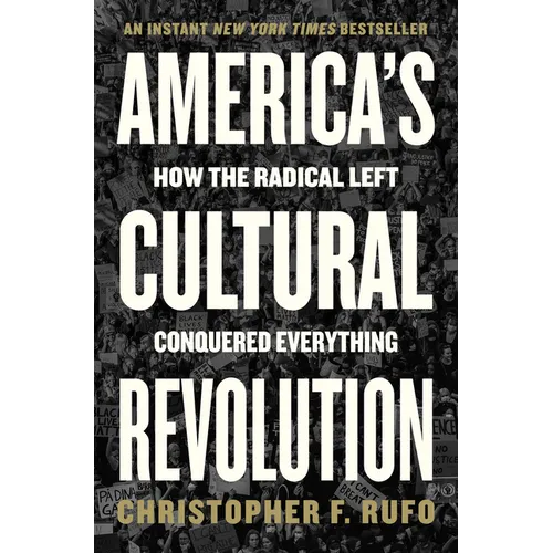 America's Cultural Revolution: How the Radical Left Conquered Everything
