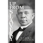 Up From Slavery by Booker T. Washington