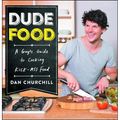 Dudefood: A Guy's Guide to Cooking Kick-Ass Food