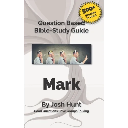 Question-based Bible Study Guide -- Mark: Good Questions Have Groups Talking
