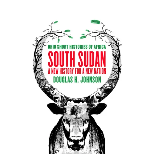 South Sudan: A New History for a New Nation