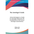 The Astrologer's Guide: Anima Astrologiae or a Guide for Astrologers Being the 146 Considerations of the Famous Astrologer Guido Bonatus