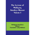 The Letters of Wolfgang Amadeus Mozart Volume I