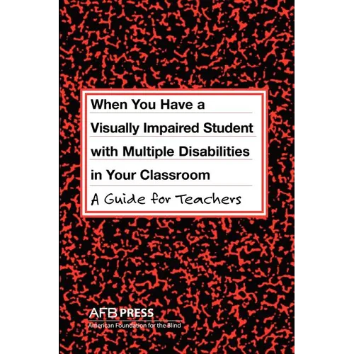 When You Have a Visually Impaired Student with Multiple Disabilities in Your Classroom: A Guide for Teachers