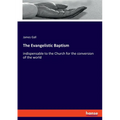 The Evangelistic Baptism: indispensable to the Church for the conversion of the world
