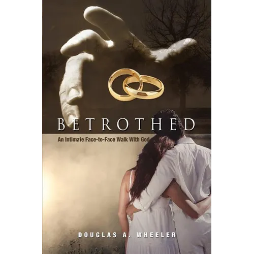 Betrothed: An Intimate Face-To-Face Walk with God
