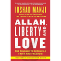 Allah, Liberty and Love: The Courage to Reconcile Faith and Freedom
