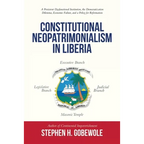 Constitutional Neopatrimonialism in Liberia: A Persistent Dysfunctional Institution, the Democratization Dilemma, Economic Failure, and a Policy for R - Paperback