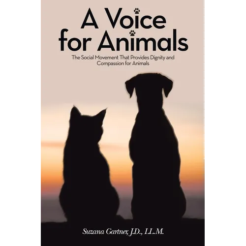 A Voice for Animals: The Social Movement That Provides Dignity and Compassion for Animals