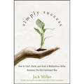 Simply Success: How to Start, Build and Grow a Multimillion Dollar Business the Old-Fashioned Way