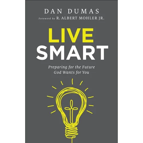 Live Smart: Preparing for the Future God Wants for You