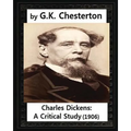 Charles Dickens: A Critical Study.(1906), by G.K. Chesterton