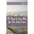 99 Things to Know When You Have Breast Cancer