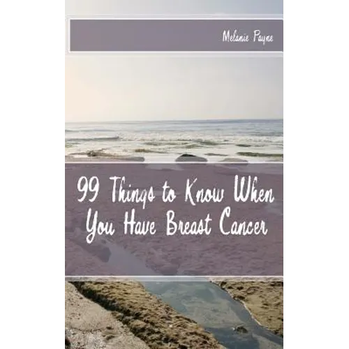 99 Things to Know When You Have Breast Cancer